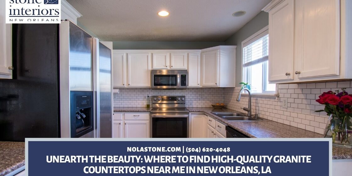 https://www.nolastone.com/wp-content/uploads/2023/10/Unearth-the-Beauty_-Where-to-Find-High-Quality-Granite-Countertops-Near-Me-in-New-Orleans-LA-1120x560.jpg